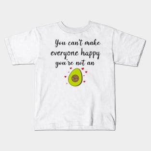 You Can't Make Everyone Happy You're Not An Avocado - Funny Avocado Gift Idea Kids T-Shirt